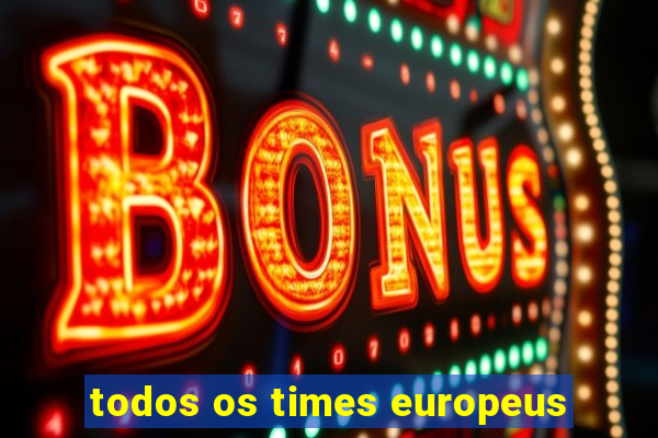 todos os times europeus